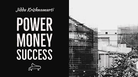 J Krishnamurti | Power, Money, Success | immersive pointer | piano A-Loven