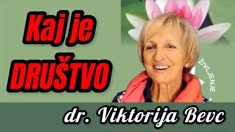 KAJ JE DRUŠTVO - Dr. Viktorija Bevc