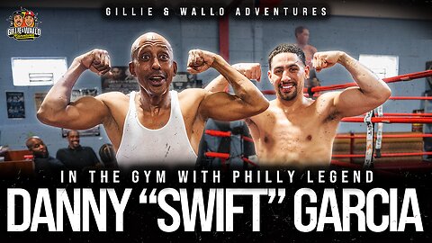 GILLIE HITS THE GYM WITH DANNY "SWIFT" GARCIA