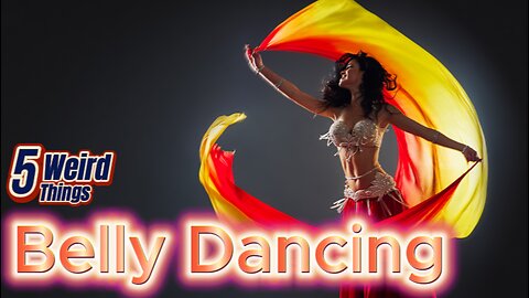 5 Weird Things - Belly Dancing (Hips Don't Lie)