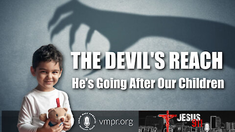 28 Apr 21, Jesus 911: The Devils Reach, He’s Going After Our Children