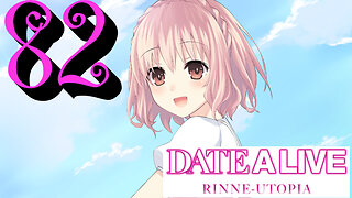 Let's Play Date A Live: Rinne Utopia [82]