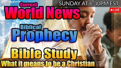 LIVE SUNDAY AT 6:30PM EST - WORLD NEWS IN BIBLICAL PROPHECY AND WHAT DOES IT MEAN TO BE A CHRISTIAN?