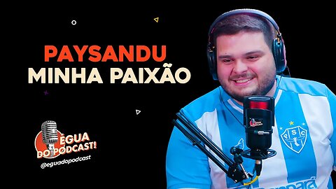 ÉGUA DO PODCAST - PAYSANDU MINHA PAIXÃO