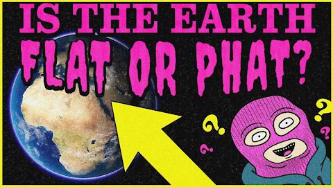 Is the Earth Flat or Phat? (A FIRMAMENT DOCUMENTARY)