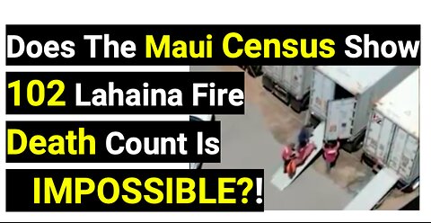 Does The Maui Census Show 102 Lahaina Fire Death Count Is IMPOSSIBLE?!