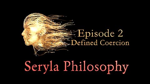 Ep2: Defined Coercion, Seryla Philosophy