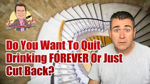 Do You Want To Quit Drinking Forever Or Just Cut Back?