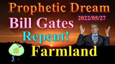 Bill Gates, Repentance and Farmland, Prophetic Dream