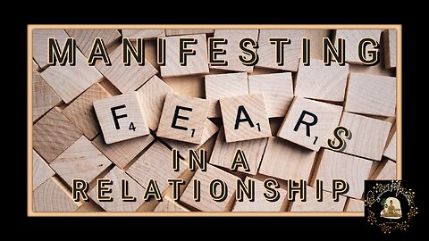 Manifesting Fears in a Relationship