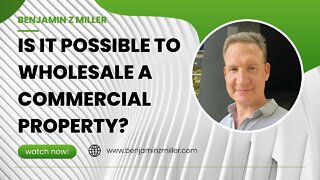 Is it possible to wholesale a commercial property?