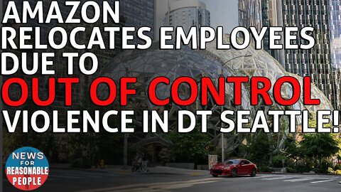 Amazon Relocates Workers Due to Out-of-Control Violence in Downtown Seattle