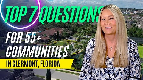 Top 7 Questions to Ask When Looking for A 55+ Community in the Clermont Florida Area.