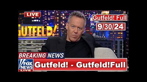 Gutfeld! 93024 Greg Gutfeld FULL END SHOW BREAKING NEWS TRUMP TODAY September 30, 2024