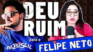 DEU RUIM para o Felipe Neto