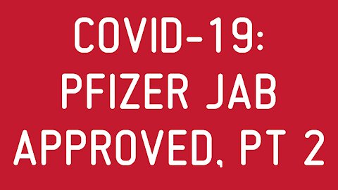 COVID-19: Pfizer Jab Approved, Pt 2