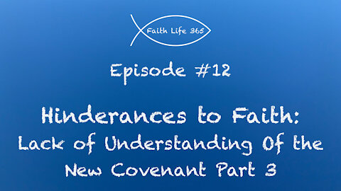 Hinderances to Faith: Lack of Understanding of the New Covenant Part 3