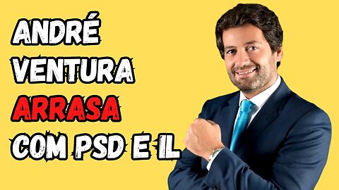 ANDRÉ VENTURA ARRASA COM PSD E IL