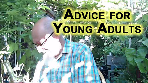 Advice to 21 Year Olds, the Youth: “Advice for Young Adults Trying To Navigate in the Current World”