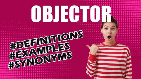 Definition and meaning of the word "objector"