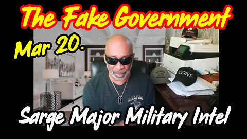 Sarge: Major Military Intel >The Fake Government 3.20.24