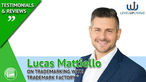 Lucas Mattiello of Level Up Living® on Trademark Factory®