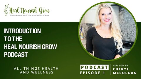 Introduction to the Heal Nourish Grow Podcast: 1