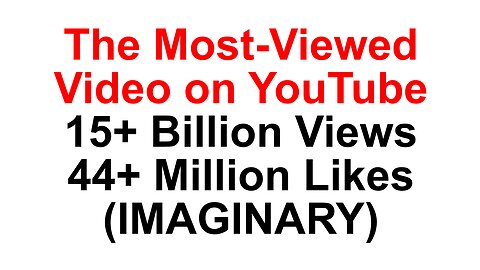 The Most-Viewed Video on YouTube: 15+ Billion Views and 44+ Million Likes (IMAGINARY)