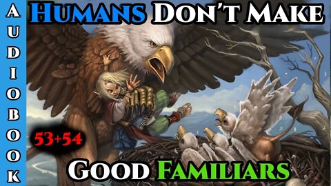 Releasing on 17\04\2022 - Humans Don't make Good Familiars (Ongoing) - Ch.53+54 | Magic Fantasy