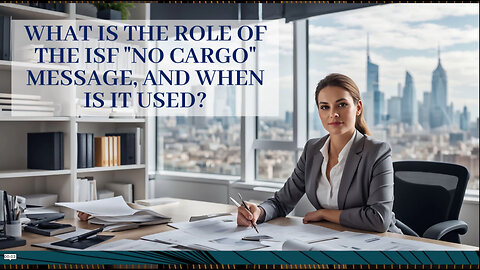 Demystifying the ISF No Cargo Message: Ensuring Smooth Customs Clearance