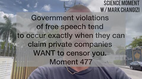 Government violations of free speech tend to occur when private companies WANT to censor. Moment 477