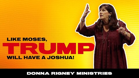 Like Moses... TRUMP will have a Joshua! | Donna Rigney