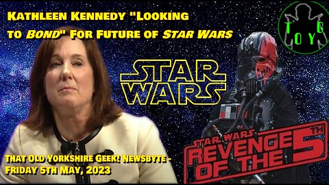 Kathleen Kennedy "Looking to Bond" For Future of Star Wars - TOYG! News Byte - 5th May, 2023