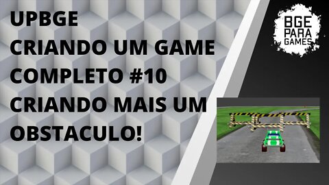 UPBGE CRIANDO UM GAME COMPLETO #10 CRIANDO MAIS UM OBSTACULO! PARTE#1