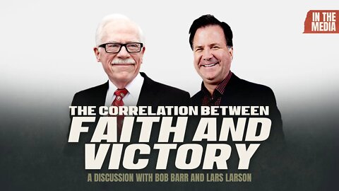 Bob Barr speaks with Lars Larson about The Correlation Between Faith and Victory