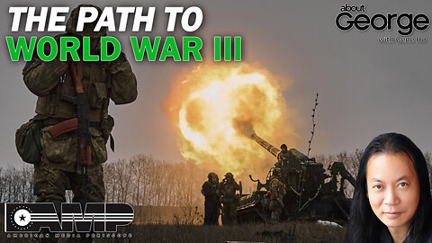 The Path to World War III | About GEORGE With Gene Ho Ep. 89