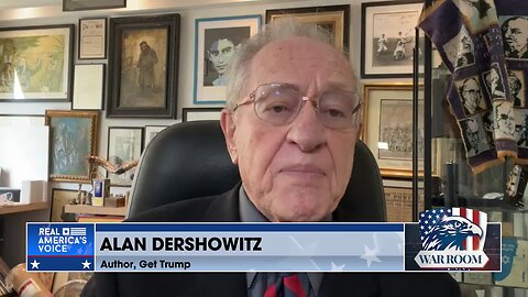 Alan Dershowitz: Globalist’s Trump Lawfare Is Solely To Keep Him From Running In 2024.