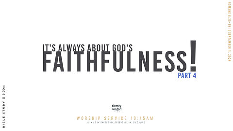 It's Always About God's Faithfulness! Part 4 || September 1, 2024