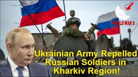 Ukrainian Army Repelled Russian Soldiers in Kharkiv Region! - World war 3