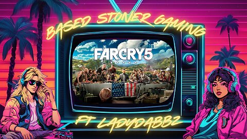 Based stoner gaming ft Ladydabbz| farcry 5|p8