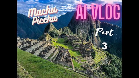 Journey to Machu Picchu Part-3 (Last Part)🌐 Artificial Intelligent Travel Vlog #1🏞️