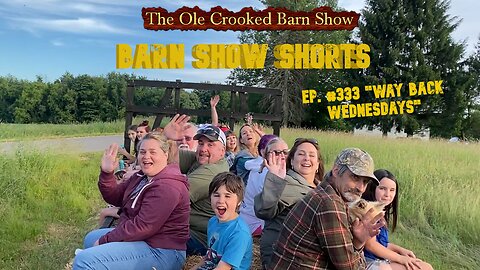 "Barn Show Shorts" Ep. #333 “Way Back Wednesdays”