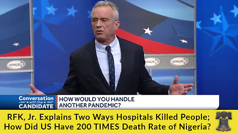 RFK, Jr. Explains Two Ways Hospitals Killed People; How Did US Have 200 TIMES Death Rate of Nigeria?