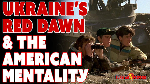 Ukraine's Red Dawn Moment, & The American Mentality