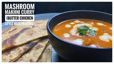 Mushroom Makhni Curry (Mushrooms cooked butter chicken style)