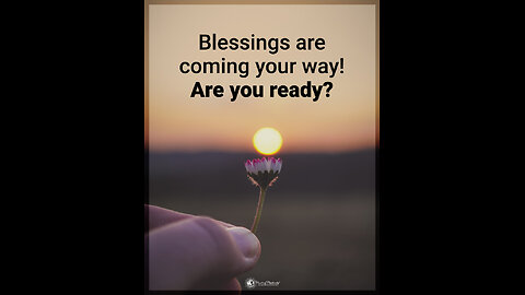 Wait for your blessings! They are coming