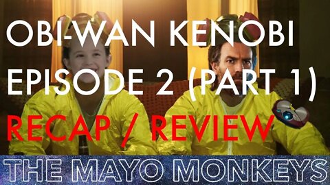 Obi-Wan Kenobi Episode 2 Recap/Review (Part 1) - The Mayo Monkeys