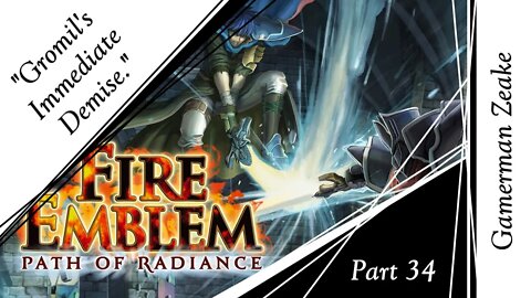 Let's Play Fire Emblem: Path Of Radiance Part 34 | "Gromil's Immediate Demise."