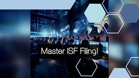 Mastering Timely ISF Filing: A Guide for Importers and Customs Brokers