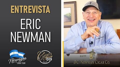 CIGAR 019 - Nicarágua Cigar Tour - Entrevista com ERIC NEWMAN, Presidente da J.C. Newman Cigar